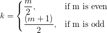 
k = 
\begin{cases} 
 \frac m2,& \mbox{if m is even} \\
  \frac{(m+1)}2,& \mbox{if m is odd}
\end{cases}