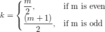 
k = 
\begin{cases} 
 \frac m2,& \mbox{if m is even} \\
  \frac{(m+1)}2,& \mbox{if m is odd}
\end{cases}