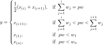 y= 
\begin{cases} 
  \frac 12(x_{(i)}+x_{(i+1)}),& \mbox{if }  \sum_{j=1}^i w_j=pw \\
  x_{(i+1)},& \mbox{if }  \sum_{j=1}^{i} w_j<pw<\sum_{j=1}^{i+1}w_j\\
  x_{(1)},& \mbox{if } \ pw<w_1 \\
  x_{(n)},& \mbox{if } \ pw<w_n \\
\end{cases}