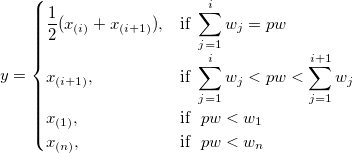 y= 
\begin{cases} 
  \frac 12(x_{(i)}+x_{(i+1)}),& \mbox{if }  \sum_{j=1}^i w_j=pw \\
  x_{(i+1)},& \mbox{if }  \sum_{j=1}^{i} w_j<pw<\sum_{j=1}^{i+1}w_j\\
  x_{(1)},& \mbox{if } \ pw<w_1 \\
  x_{(n)},& \mbox{if } \ pw<w_n \\
\end{cases}