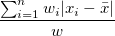 \frac{ \sum_{i=1}^n w_i|x_i-\bar{x}|}w