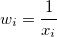w_{i}=\frac 1{x_{i}}\,\!