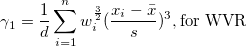\gamma_1=\frac 1d\sum_{i=1}^n w_i^{\frac 32}(\frac{x_i-\bar{x}}s)^3,\mbox{for WVR}