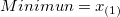 Minimun=x_{(1)}\, Minimun=x_{(1)}\,