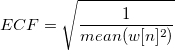 ECF=\sqrt{\frac {1}{mean(w[n]^2)}}