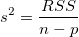 s^2=\frac{RSS}{n-p} s^2=\frac{RSS}{n-p}