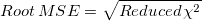 Root\,MSE=\sqrt{Reduced \,\chi ^2} Root\,MSE=\sqrt{Reduced \,\chi ^2}