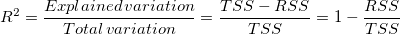 R^2=\frac{Explained\,variation}{Total\,variation}=\frac{TSS-RSS}{TSS}=1-\frac{RSS}{TSS}