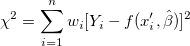 \chi ^2=\sum_{i=1}^nw_i[Y_i-f(x_i^{\prime },\hat \beta )]^2