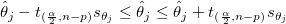 \hat \theta _j-t_{(\frac \alpha 2,n-p)}s_{\theta _j}\leq \hat \theta _j\leq \hat \theta _j+t_{(\frac \alpha 2,n-p)}s_{\theta _j} \hat \theta _j-t_{(\frac \alpha 2,n-p)}s_{\theta _j}\leq \hat \theta _j\leq \hat \theta _j+t_{(\frac \alpha 2,n-p)}s_{\theta _j}