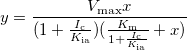 y=\frac{V_{\text{max}}x}{(1+\frac{I_\text{c}}{K_\text{ia}})(\frac{K_\text{m}}{1+\frac{I_\text{c}}{K_\text{ia}}}+x)}