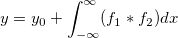 y=y_0+\int_{-\infty }^\infty(f_1 \ast f_2) dx