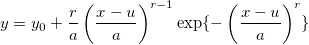  y=y_0+\frac ra\left( \frac{x-u}a\right) ^{r-1}\exp \{-\left( \frac{x-u}a\right) ^r\}