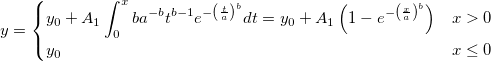 y=\begin{cases}
y_0+A_1\int_{0}^{x}ba^{-b}t^{b-1}e^{-\left (\frac{t}{a}\right)^b}dt=y_0+A_1\left ( 1- e^{-\left (\frac{x}{a}\right)^b}\right )&x>0\\ 
y_0 & x\leq 0
\end{cases}