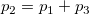 p_2 = p_1 + p_3