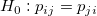 H_0: p_{ij} = p_{ji}