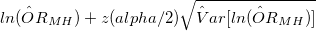 ln(\hat OR_{MH})+z(alpha/2)\sqrt{\hat Var[ln(\hat OR_{MH})]}