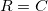 R=C
