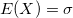 E(X)=\sigma