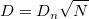 D=D_n\sqrt{N}