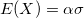E(X)=\alpha \sigma