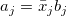 a_j=\bar{x}_jb_j