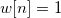 w[n]=1\,\!