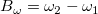 B_\omega = \omega_2 - \omega_1