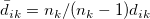 \bar{d}_{ik}=n_k/(n_k-1)d_{ik}