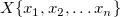 X\{x_1,x_2,\ldots x_n\}