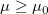 \mu \ge \mu_0