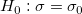 H_0:\sigma = \sigma_0\,\!