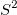 S^2 \,\!