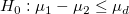 H_0:\mu_1-\mu_2 \le \mu_d