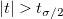 |t| > t_{\sigma/2}\,\!