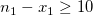 n_{1}-x_{1}\ge10\!