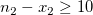 n_{2}-x_{2}\ge10\!