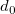 d_{0} \!