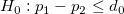 H_0:p_{1}-p_{2}\le d_{0}\!