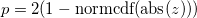 p=2(1-\mbox{normcdf} (\mbox{abs} (z)))\; 