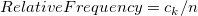 RelativeFrequency=c_k/n\,\!