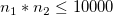 n_1*n_2\leq 10000\,\!