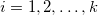  i=1,2,\ldots ,k \,\!