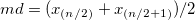 md=(x_{(n/2)}+x_{(n/2+1)})/2\,\!