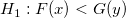 H_1: F(x) < G(y)\,\!