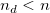 n_d < n\,\!