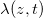 \lambda (z,t)\,\!