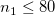 n_1\leq 80