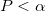 P<\alpha \,\!