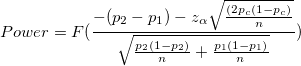 Power =F(\frac{-(p_2-p_1)-z_{\alpha }\sqrt{(2p_c(1-p_c) / n) }}{\sqrt{p_2(1-p_2)/n+p_2(1-p_2)/n}})